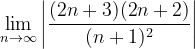 \dpi{120} \lim_{n \to \infty }\left | \frac{(2n+3)(2n+2)}{(n+1)^2} \right |
